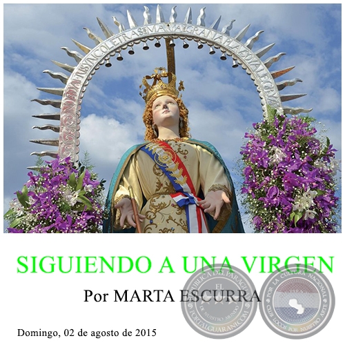 SIGUIENDO A UNA VIRGEN - Por MARTA ESCURRA - Domingo, 02 de agosto de 2015